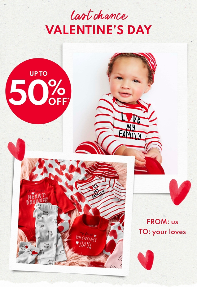 last chance VALENTINE'S DAY | UP TO 50% OFF* | FROM: us | TO: your loves