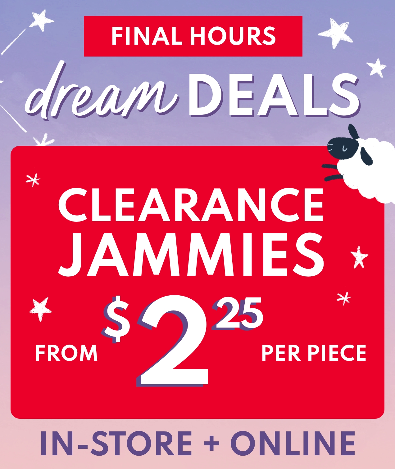 FINAL HOURS | dream DEALS | CLEARANCE JAMMIES | FROM $2.25 PER PIECE